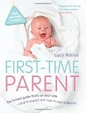 First-Time Parent: The honest guide to coping brilliantly and staying sane in your baby's first year