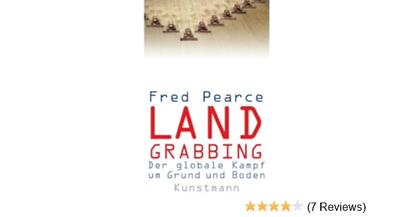 Land Grabbing Der Globale Kampf Um Grund Und Boden - 