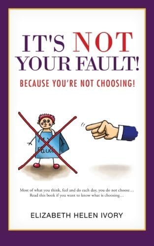 It's Not Your Fault!: Because You're Not Choosing!