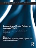 Image de Economic and Trade Policies in the Arab World: Employment, Poverty Reduction and Integration (Routledge Political Economy of the Middle East and North