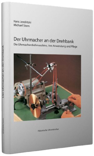 Der Uhrmacher An Der Drehbank Die Uhrmacherdrehmaschine Ihre Anwendung Und Pflege Download Pdf Michael Stern Hans Jendritzki Lueneuharnbron