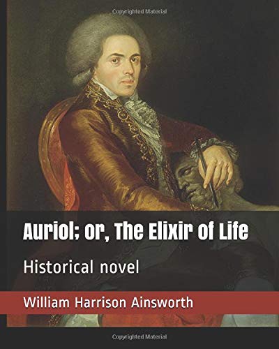 Preisvergleich Produktbild Auriol; or, The Elixir of Life: Historical novel