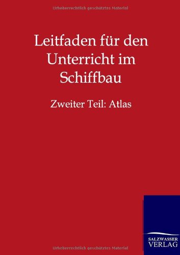 Leitfaden für den Unterricht im Schiffbau: Zweiter Band: Atlas