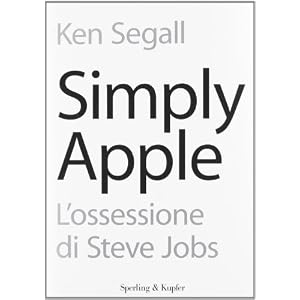 Simply Apple. L'ossessione di Steve Jobs Simply Apple. L'ossessione di Steve Jobs