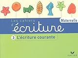 Les Cahiers d'écriture Maternelle n°3 : L'Ecriture courante