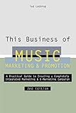 This Business of Music Marketing and Promotion: A Practical Guide to Creating a Completely Intergrated Marketing and E-Marketing Campaign (This Business of Music Marketing & Promotion) by