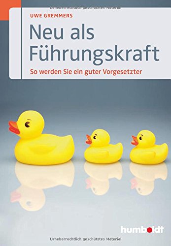 Download Neu als Führungskraft: So werden Sie ein guter Vorgesetzter Download Neu als Führungskraft: So werden Sie ein guter Vorgesetzter