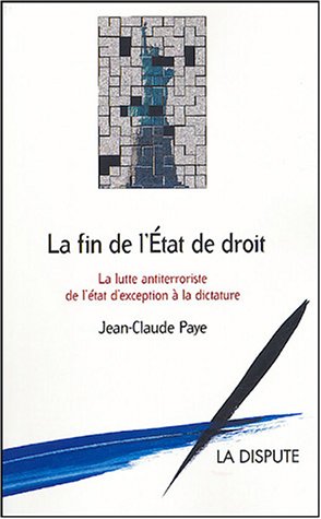 Télécharger La fin de l'Etat de droit : La lutte antiterroriste, de l'état d'exception à la dictature Livre PDF Gratuit