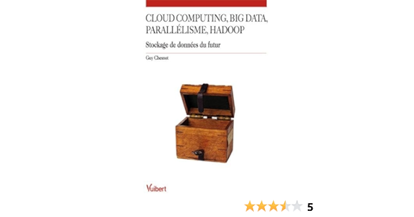 Amazon Fr Cloud Computing Big Data Parallelisme Hadoop Stockage De Donnees Du Futur Chesnot Guy Serra Yann Livres