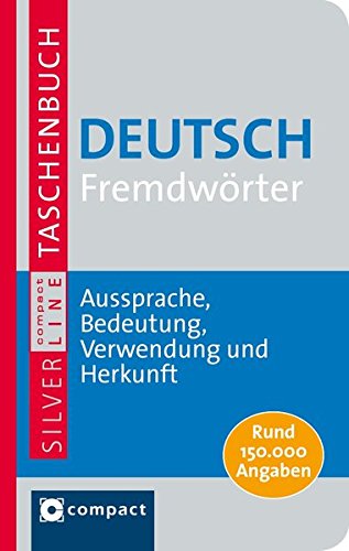 Download Deutsch Fremdwörter. Compact SilverLine: Fremdwörterbuch mit 150.000 Angaben zu Aussprache, Bedeutung, Verwendung und Herkunft Download Deutsch Fremdwörter. Compact SilverLine: Fremdwörterbuch mit 150.000 Angaben zu Aussprache, Bedeutung, Verwendung und Herkunft