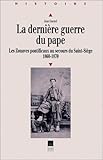 Image de La dernière guerre du pape : Les Zouaves pontificaux au secours du Saint-Siège (1860-1870)