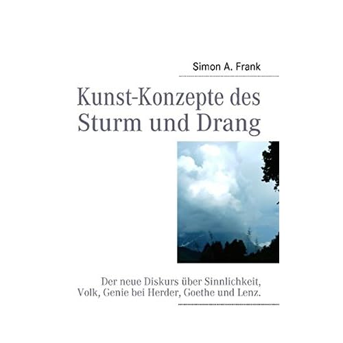 [PDF] Download Kunst-Konzepte des Sturm und Drang: Der neue Diskurs über Sinnlichkeit- Volk- Genie bei Herder- Goethe und Lenz Kostenlos