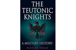 Teutonic Knights: A Military History