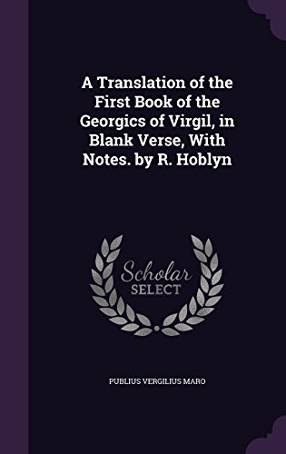 A Translation Of The First Book Of The Georgics Of Virgil In Blank Verse With Notes By R Hoblyn - 