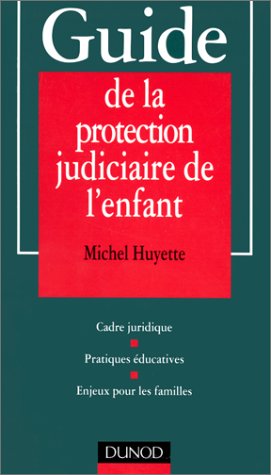 Télécharger Guide de la protection judiciaire de l'enfant - 2ème édition: Cadre juridique - Pratiques éducati Livre eBook France