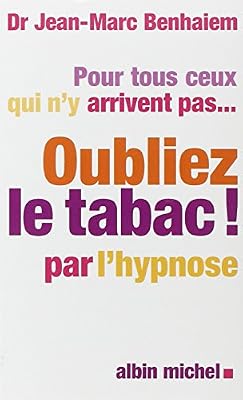 ALBIN MICHEL Pour tous ceux qui n'y arrivent pas... Oubliez le tabac! par l'hypnose