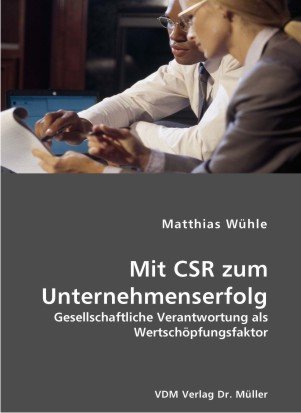 Download Mit CSR zum Unternehmenserfolg: Gesellschaftliche Verantwortung als Wertschöpfungsfaktor Download Mit CSR zum Unternehmenserfolg: Gesellschaftliche Verantwortung als Wertschöpfungsfaktor