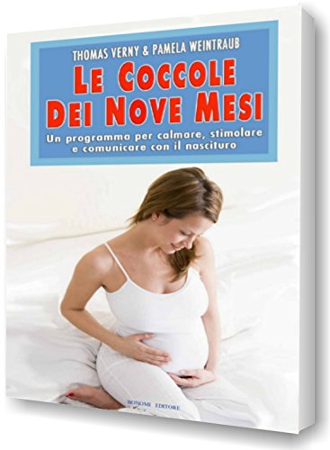 Le coccole dei nove mesi. Un programma per calmare, stimolare e comunicare con il nascituro Le coccole dei nove mesi. Un programma per calmare, stimolare e comunicare con il nascituro