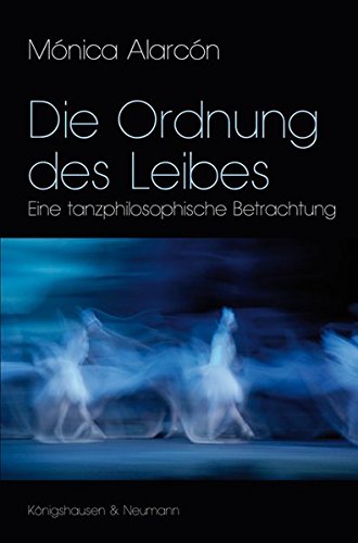Download Die Ordnung des Leibes: Eine tanzphilosophische Betrachtung (Pommersfeldener Beiträge) Download Die Ordnung des Leibes: Eine tanzphilosophische Betrachtung (Pommersfeldener Beiträge)