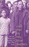 Call Me by My True Names: The Life, Poetry, and Teachings of Thich Nhat Hanh: The Collected Poems of Thich Nhat Hanh by 