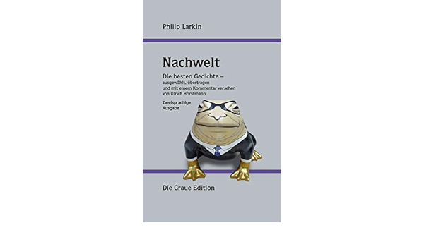 Philip Larkin Nachwelt Die Besten Gedichte Ausgewahlt Ubertragen Und Mit Einem Kommentar Versehen Amazon De Horstmann Ulrich Bucher