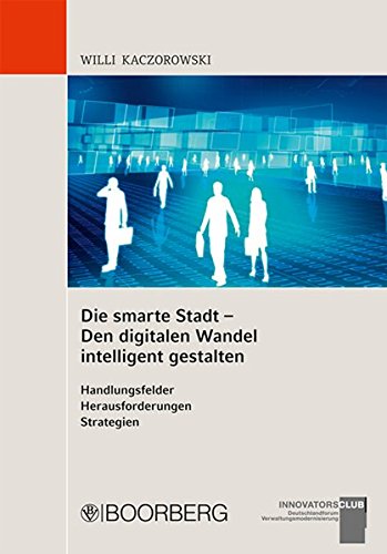 Download Die smarte Stadt - Den digitalen Wandel intelligent gestalten Handlungsfelder - Herausforderungen - Strategien Download Die smarte Stadt - Den digitalen Wandel intelligent gestalten Handlungsfelder - Herausforderungen - Strategien