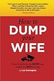 Image de How to Dump your Wife: Practical advice for the Good man trapped in a Bad marriage