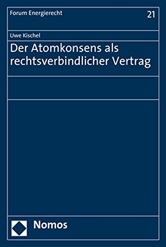 Preisvergleich Produktbild Der Atomkonsens als rechtsverbindlicher Vertrag: Gutachten im Rahmen des ICSID-Schiedsverfahrens Vattenfall v. Germany im Auftrag der Vattenfall AB (Forum Energierecht, Band 21)