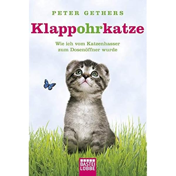 Klappohrkatze Wie Ich Vom Katzenhasser Zum Dosenoffner Wurde Amazon De Gethers Peter Bucher