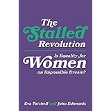 The Stalled Revolution: Is Equality for Women an Impossible Dream?