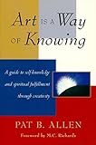 Art Is a Way of Knowing: A Guide to Self-Knowledge and Spiritual Fulfillment through Creativity (English Edition) by