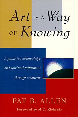 Art Is a Way of Knowing: A Guide to Self-Knowledge and Spiritual Fulfillment through Creativity (English Edition)