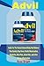Produktbild Advil: Guide For The Fastest General Body Pain Reliever That Quickly Stop Fever,Painful Menstruation, Headache, Back Pain, Joints Pain…and other Strong Inflammation