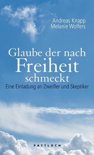 Download Glaube der nach Freiheit schmeckt: Eine Einladung an Zweifler und Skeptiker Download Glaube der nach Freiheit schmeckt: Eine Einladung an Zweifler und Skeptiker