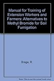 Image de Manual for Training of Extension Workers and Farmers: Alternatives to Methyl Bromide for Soil Fumigation