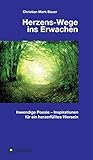 Herzens-Wege ins Erwachen: Inwendige Poesie - Inspirationen für ein herzerfülltes Hiersein by Christian Mark Bauer