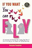 Image de If You Want You Can Fly: An Inspirational and Motivational Book, Coaching Single Moms & Dads in Their Quest for Love, Happiness and Fulfilling Relatio