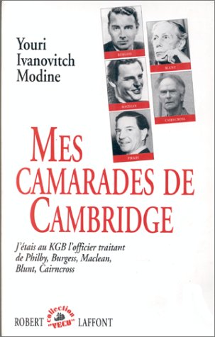 Download Mes camarades de Cambridge : J'étais au KGB l'officier traitant de Philby, Burgess, Maclean, Blunt, Cairncross