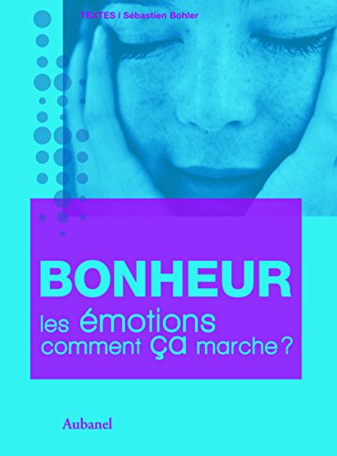 Bonheur, les émotions comment ça marche ? Bonheur, les émotions comment ça marche ?