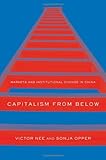 Capitalism from Below - Markets and Institutional Change in China by