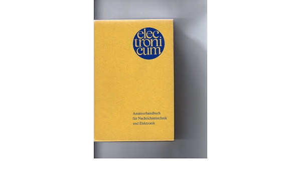 Electronicum Amateurhandbuch Fur Nachrichtentechnik Und Elektronik Amazon De Bucher