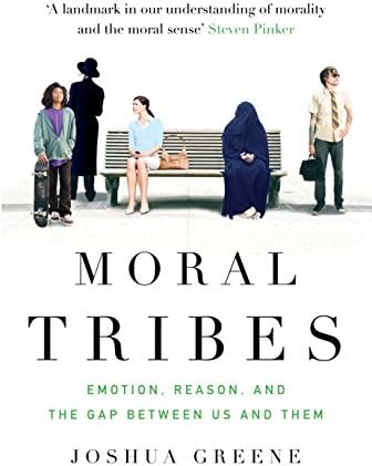 Moral Tribes: Emotion, Reason and the Gap Between Us and Them