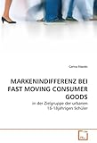 MARKENINDIFFERENZ BEI FAST MOVING CONSUMER GOODS: in der Zielgruppe der urbanen 16-18jährigen Schüler by 
