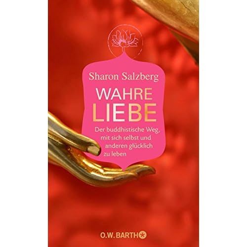 Wahre Liebe: Der buddhistische Weg, mit sich selbst und anderen glücklich zu leben Wahre Liebe: Der buddhistische Weg, mit sich selbst und anderen glücklich zu leben
