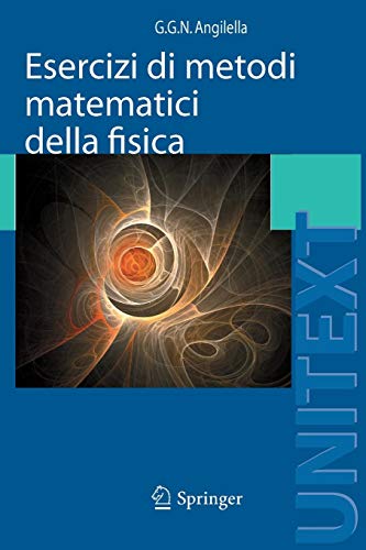 Esercizi di Metodi Matematici della Fisica: Con Complementi di Teoria (UNITEXT / Collana di Fisica e Astronomia) (Italian Edition) Esercizi di Metodi Matematici della Fisica: Con Complementi di Teoria (UNITEXT / Collana di Fisica e Astronomia) (Italian Edition)