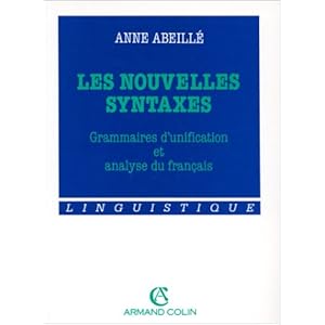 Les nouvelles syntaxes: Grammaires d'unification et analyse du français (Linguistique)