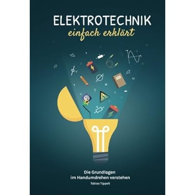 Elektrotechnik einfach erklärt: Die Grundlagen im Handumdrehen verstehen