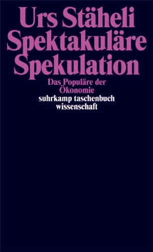 Spektakuläre Spekulation: Das Populäre der Ökonomie (suhrkamp taschenbuch wissenschaft)