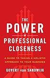 The Power of Professional Closeness: A Guide to Taking a Holistic Approach to Your Business (English Edition) by 