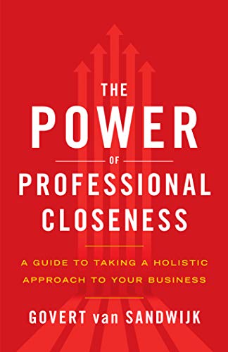 The Power of Professional Closeness: A Guide to Taking a Holistic Approach to Your Business (English Edition)